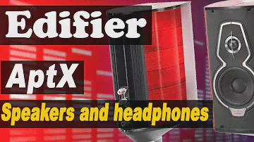 Bluetooth AptX в Edifier. Список колонок и ушей с поддержкой